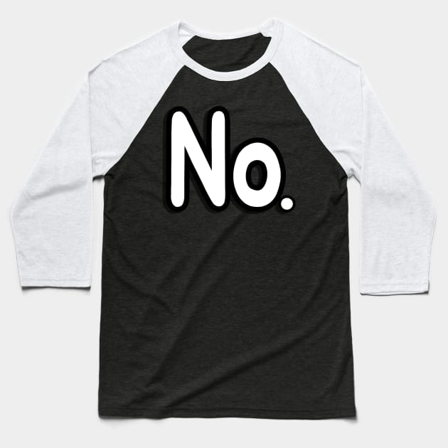 No. Baseball T-Shirt by Sagansuniverse